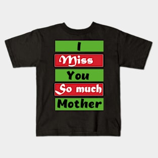 I Miss You So much Mother Kids T-Shirt